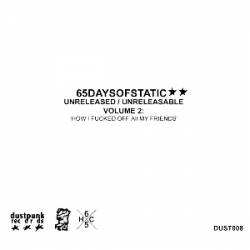 65daysofstatic : Unreleasable Volume 2: 'How I Fucked Off All My Friends'